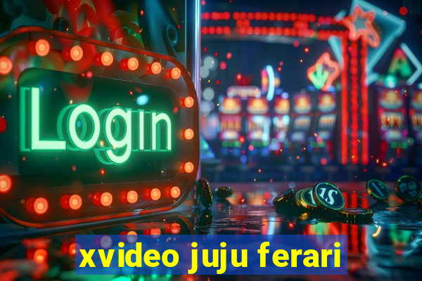 xvideo juju ferari